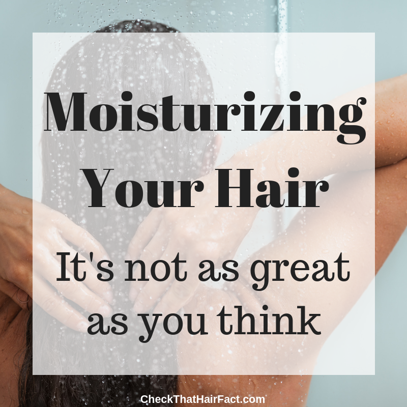 hair moisturizing isn't always good for your hair